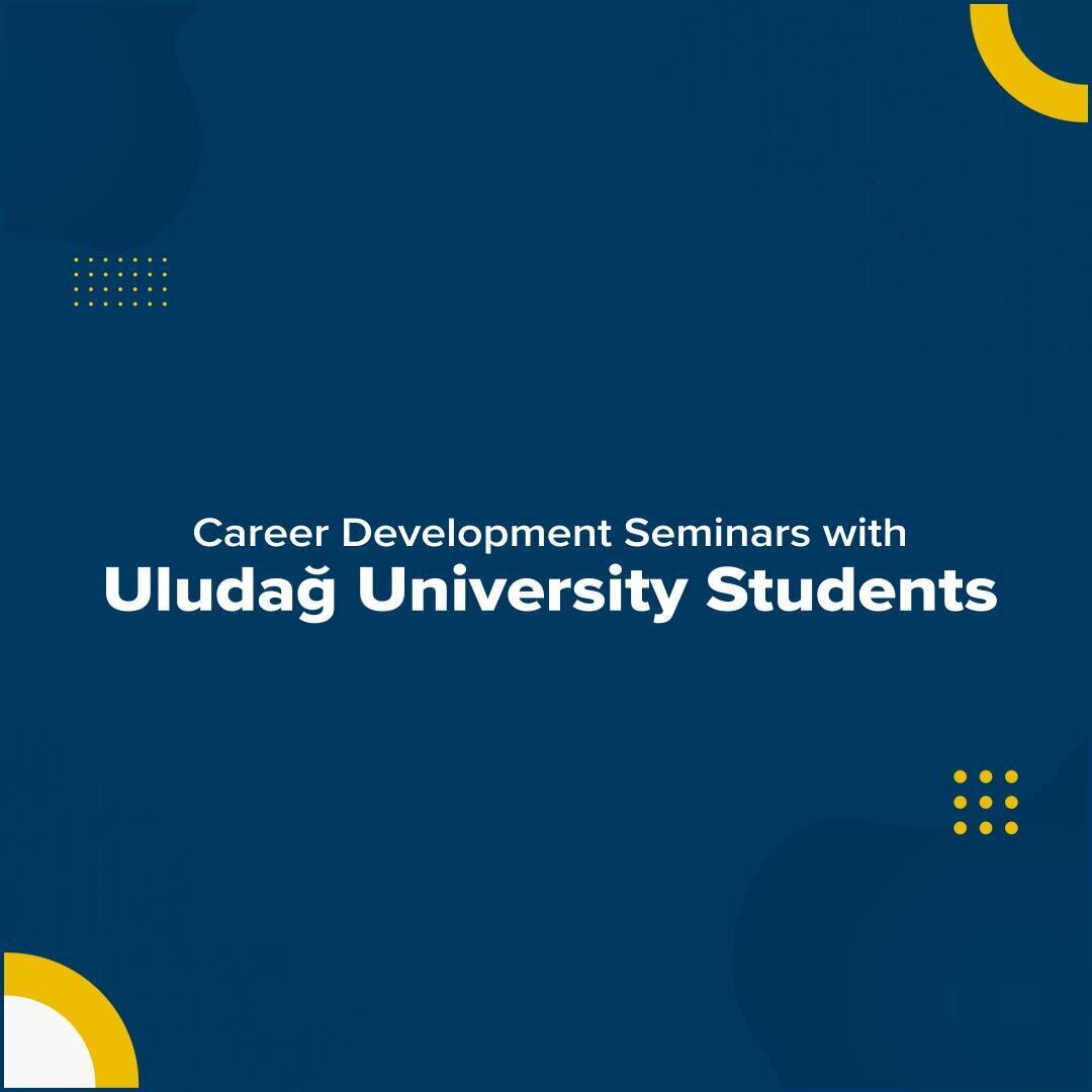 Career Development Seminars with Uludağ University